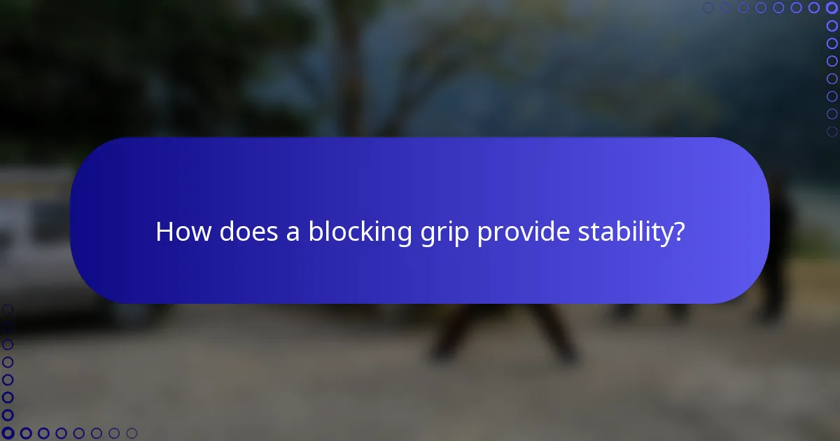 How does a blocking grip provide stability?