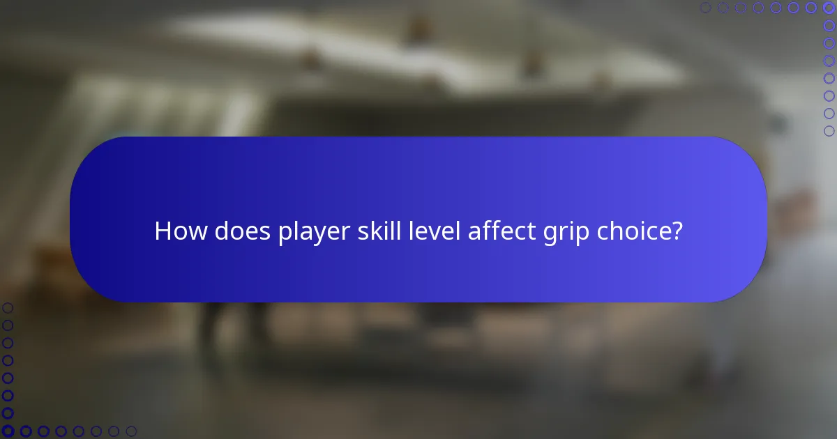 How does player skill level affect grip choice?