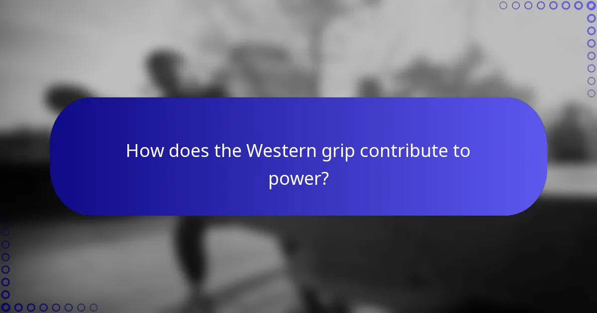 How does the Western grip contribute to power?