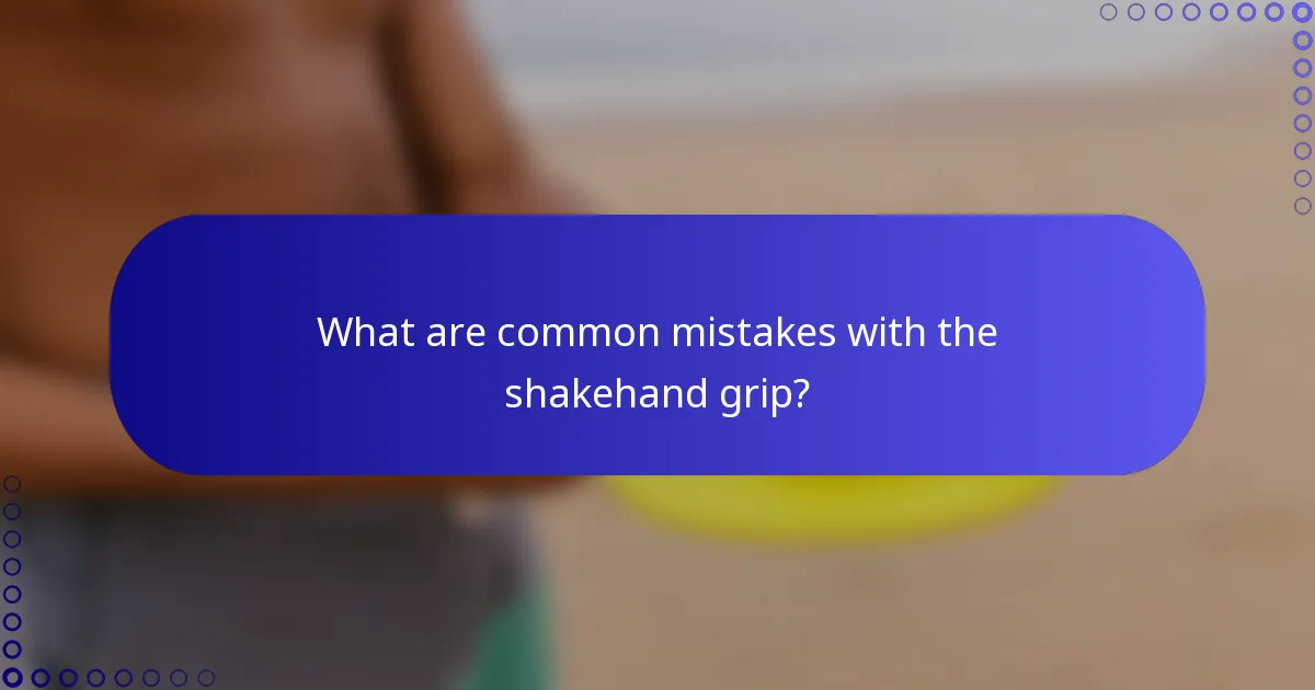 What are common mistakes with the shakehand grip?