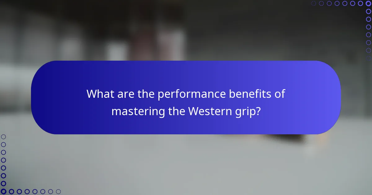 What are the performance benefits of mastering the Western grip?