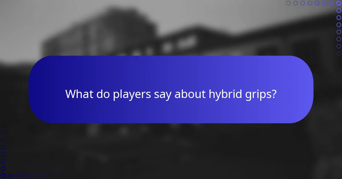 What do players say about hybrid grips?