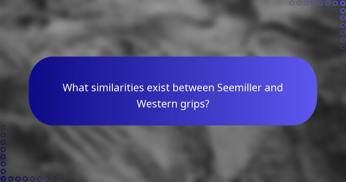 What similarities exist between Seemiller and Western grips?