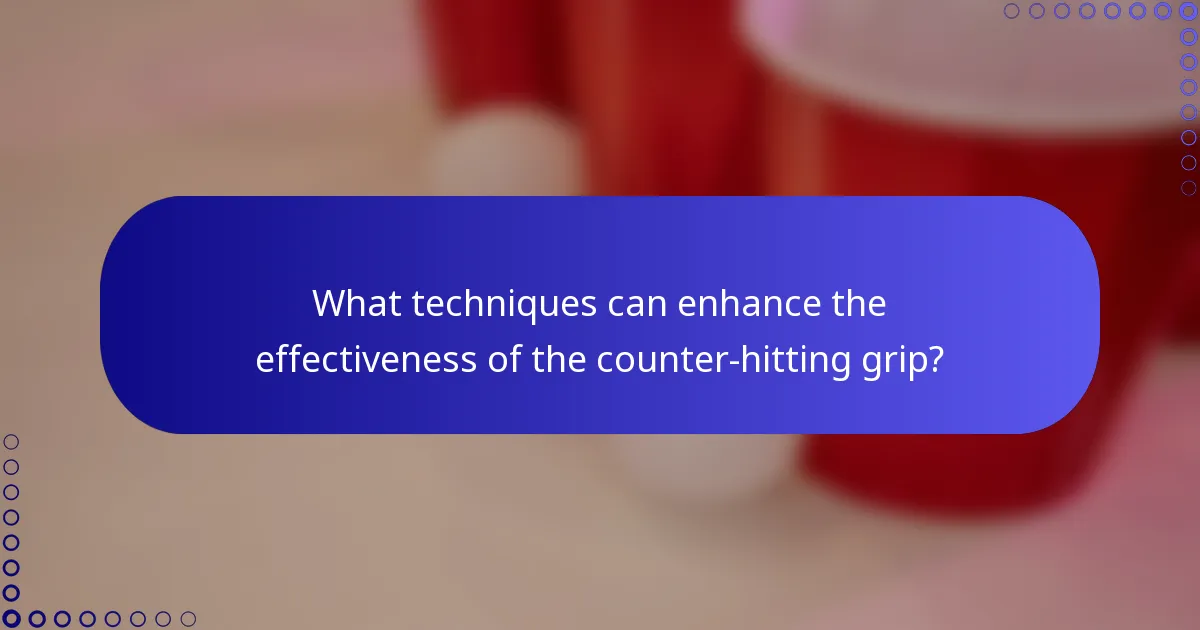 What techniques can enhance the effectiveness of the counter-hitting grip?