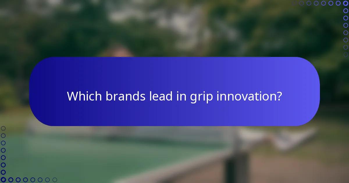Which brands lead in grip innovation?