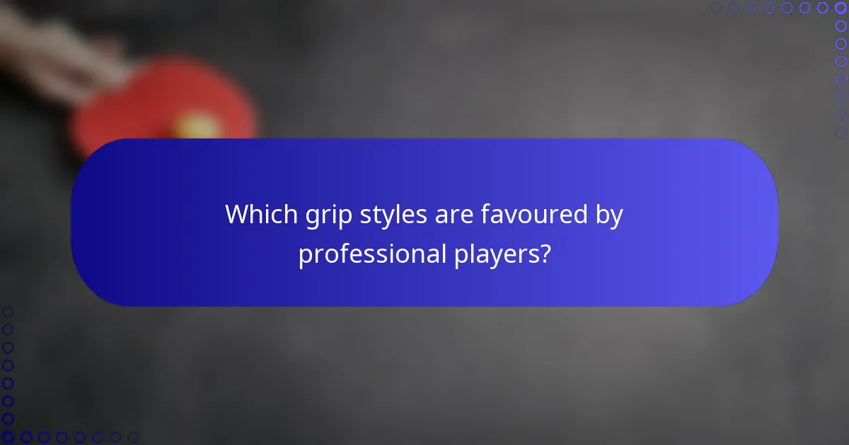 Which grip styles are favoured by professional players?